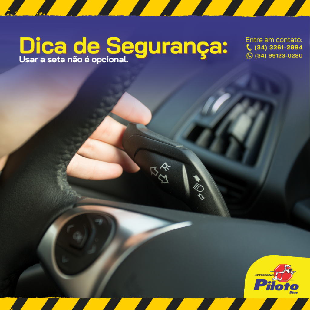 Dica de Segurança Indicar a direção com antecedência ajuda outros motoristas a entenderem sua intenção e evita decisões bruscas no trânsito.