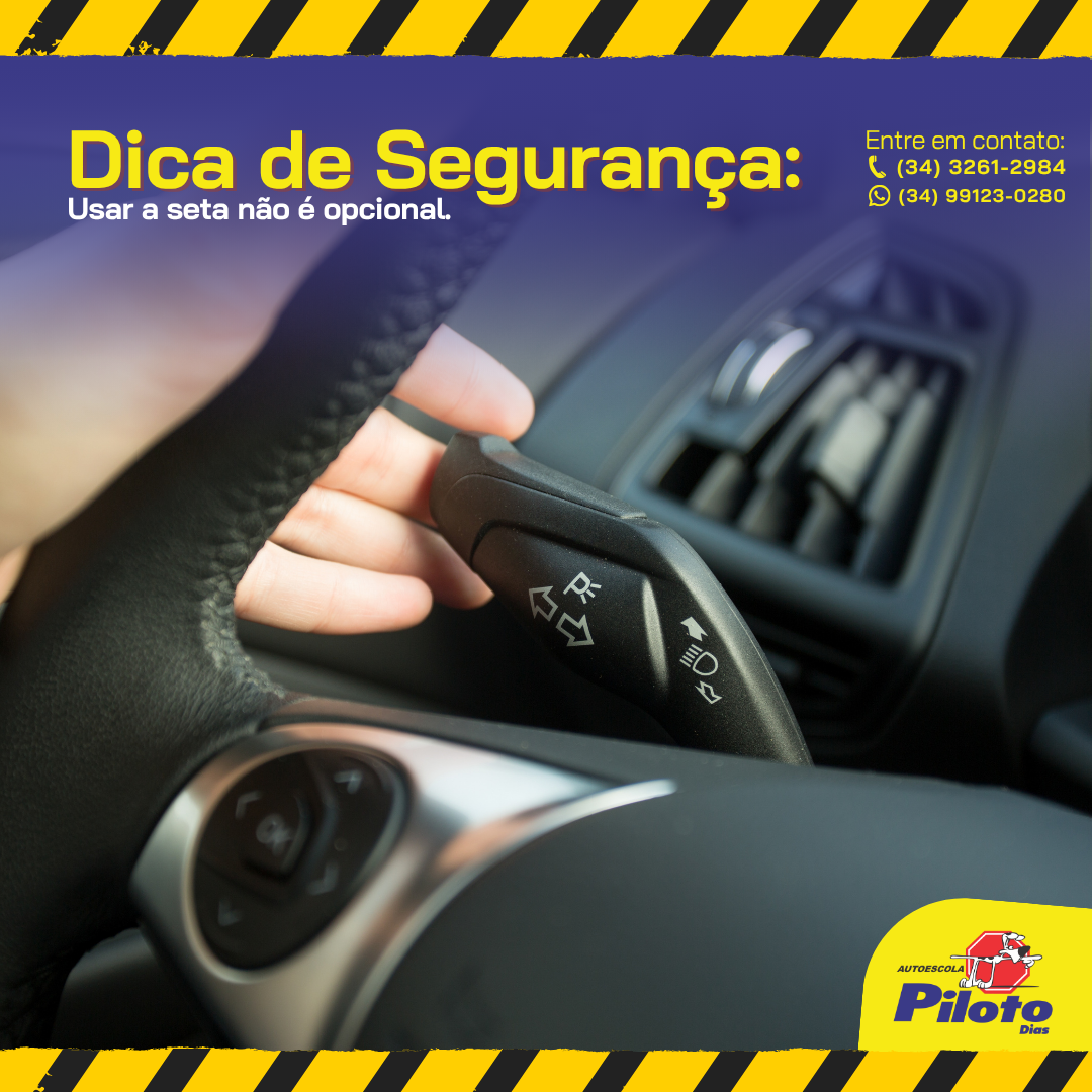 Dica de Segurança Indicar a direção com antecedência ajuda outros motoristas a entenderem sua intenção e evita decisões bruscas no trânsito.